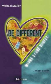 book cover of Be different. Wahre Liebe wartet... Du bist es wert by Michael Müller