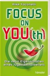 book cover of Focus on You(th). Die neun Eigenschaften eines Jugendmitarbeiters by Mike Yaconelli