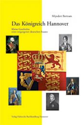 book cover of Das Königreich Hannover. Kleine Geschichte eines vergangenen deutschen Staates by Bertram Mijndert
