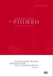 book cover of Sebastiano del Piombo. Ein Venezianer in Rom by Kia Vahland