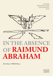 book cover of In the Absence of Raimund Abraham: Vienna Architecture Conference 2010 by Vito Acconci