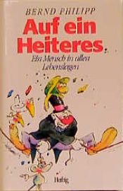 book cover of Auf ein Heiteres ... Ein Mensch in allen Lebenslagen by Bernd Philipp