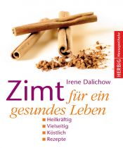 book cover of Zimt für ein gesundes Leben: Heilkräftig Vielseitig Köstlich Rezepte by Irene Dalichow