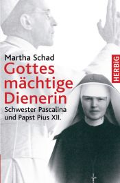 book cover of Gottes mächtige Dienerin. Schwester Pascalina und Papst Pius XII. by Martha Schad