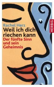 book cover of Weil ich dich riechen kann: Der fünfte Sinn und sein Geheimnis by Rachel Herz