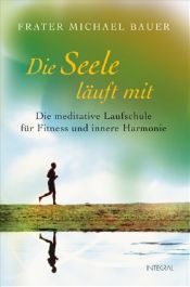book cover of Die Seele läuft mit : die meditative Laufschule für Fitness und innere Harmonie by Michael G. Bauer