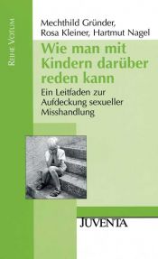 book cover of Wie man mit Kindern darüber reden kann: Ein Leitfaden zur Aufdeckung sexueller Misshandlung by Mechthild Gründer