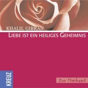 book cover of Liebe ist ein heiliges Geheimnis: Zur Hochzeit by ג'ובראן ח'ליל ג'ובראן