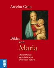 book cover of Bilder von Maria: Erlöster Mensch - Mütterlicher Gott - Urbild des Glaubens by Anselm Grün