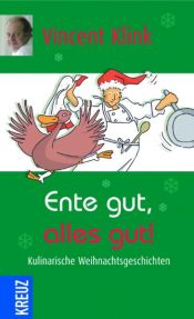 book cover of Ente gut, alles gut!: Kulinarische Weihnachtsgeschichten by Vincent Klink