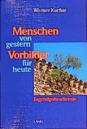 book cover of Menschen von gestern - Vorbilder für heute : Jugendgottesdienste by Werner Kuchar