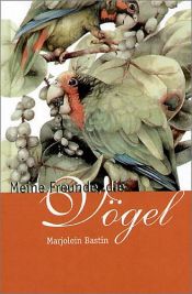 book cover of Meine Freunde, die Vögel by Marjolein Bastin