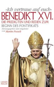 book cover of Ich vertraue auf Euch. Die Predigten und Reden zum Beginn des Pontifikats by Benedykt XVI