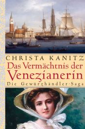 book cover of Das Vermächtnis der Venezianerin: Die Gewürzhändler-Sage by Christa Kanitz