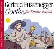 book cover of Goethe für Kinder erzählt. 2 CDs by Gertrud Fussenegger