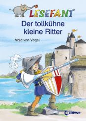 book cover of Lesefant. Der tollkühne kleine Ritter by Maja von Vogel