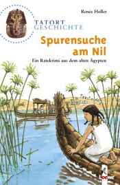 book cover of Tatort Geschichte. Spurensuche am Nil: Ein Ratekrimi aus dem alten Ägypten by Renée Holler