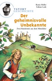 book cover of Der geheimnisvolle Unbekannte : [zwei Ratekrimis aus dem Mittelalter] by Renée Holler