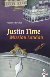 book cover of Justin Time - Mission London by Peter Schwindt