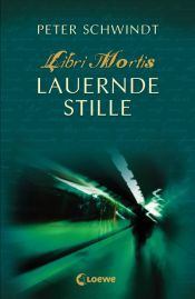 book cover of Lauernde Stille Libri Mortis 3 by Peter Schwindt