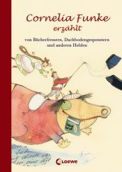 book cover of Cornelia Funke erzählt von Bücherfressern, Dachbodengespenstern und anderen Helden by Cornelia Funkeová