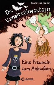 book cover of Die Vampirschwestern 01. Eine Freundin zum Anbeißen by Franziska Gehm