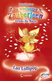 book cover of Die fabelhaften Zauberfeen 18. Lea Lollipop by Daisy Meadows