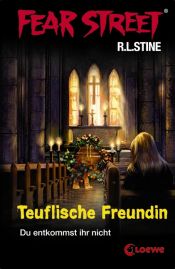 book cover of Fear Street. Teuflische Freundin: Du entkommst ihr nicht by Robert Lawrence Stine