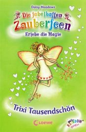 book cover of Die fabelhaften Zauberfeen 20. Trixi Tausendschön by Daisy Meadows