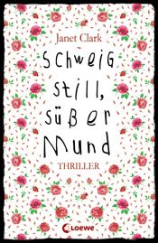 book cover of Schweig still, süßer Mund by Janet Clark