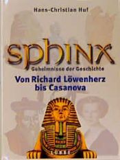 book cover of Sphinx, Geheimnisse der Geschichte, Bd.4 : Von Richard Löwenherz bis Casanova by Hans-Christian Huf