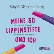 book cover of Meine 30 Lippenstifte und ich by Sibylle Weischenberg