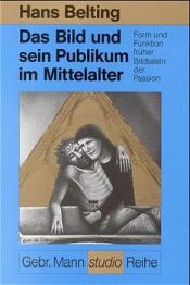 book cover of Das Bild und sein Publikum im Mittelalter: Form und Funktion früher Bildtafeln der Passion by Hans Belting