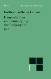 book cover of Hauptschriften zur Grundlegung der Philosophie, Bd. 1 by Gottfried Wilhelm von Leibniz