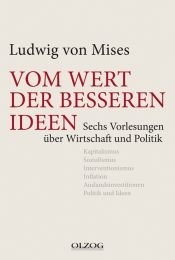 book cover of Vom Wert der besseren Ideen: Sechs Vorlesungen über Wirtschaft und Politik by Лудвиг фон Мизес