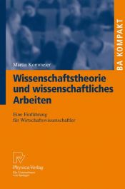 book cover of Wissenschaftstheorie und wissenschaftliches Arbeiten: Eine Einführung für Wirtschaftswissenschaftler (BA KOMPAKT) by Martin Kornmeier