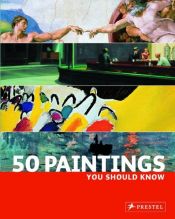book cover of 50 Paintings You Should Know by Kristina Lowis