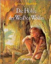 book cover of Die Höhle der Weißen Wölfin by Gabriele Beyerlein