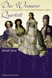 book cover of Das Weimarer Quartett. Die Fürstinnen Anna Amalia, Louise, Maria Pawlowna, Sophie by Detlef Jena