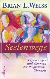 book cover of Seelenwege: Erfahrungen und Chancen der Progressions-Therapie by Brian Weiss