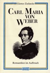 book cover of Carl Maria von Weber : Romantiker im Aufbruch by Günter Zschacke