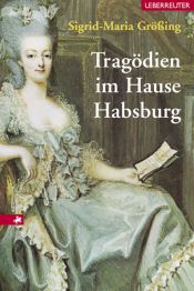 book cover of Tragödien im Hause Habsburg by Sigrid-Maria Größing