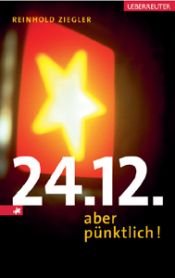 book cover of 24.12. - aber pünktlich! by Reinhold Ziegler