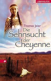 book cover of Die Sehnsucht der Cheyenne by Thomas Jeier