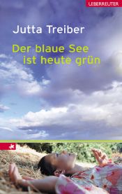 book cover of Der blaue See ist heute grün by Jutta Treiber