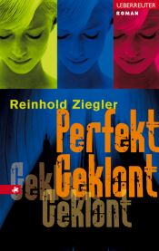 book cover of Perfekt Geklont by Reinhold Ziegler