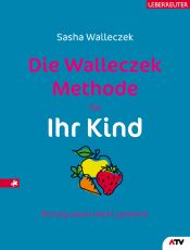 book cover of Die Walleczek-Methode für Ihr Kind: Richtig essen leicht gemacht by Sasha Walleczek