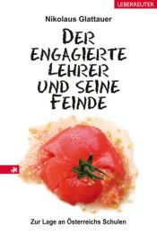 book cover of Der engagierte Lehrer und seine Feinde: Zur Lage an Österreichs Schulen by Nikolaus Glattauer
