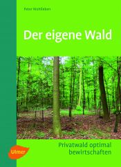 book cover of Der eigene Wald: Privatwald optimal bewirtschaften by Peter Wohlleben