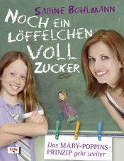 book cover of Noch ein Löffelchen voll Zucker: Das Mary-Poppins-Prinzip geht weiter by Sabine Bohlmann